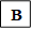 B