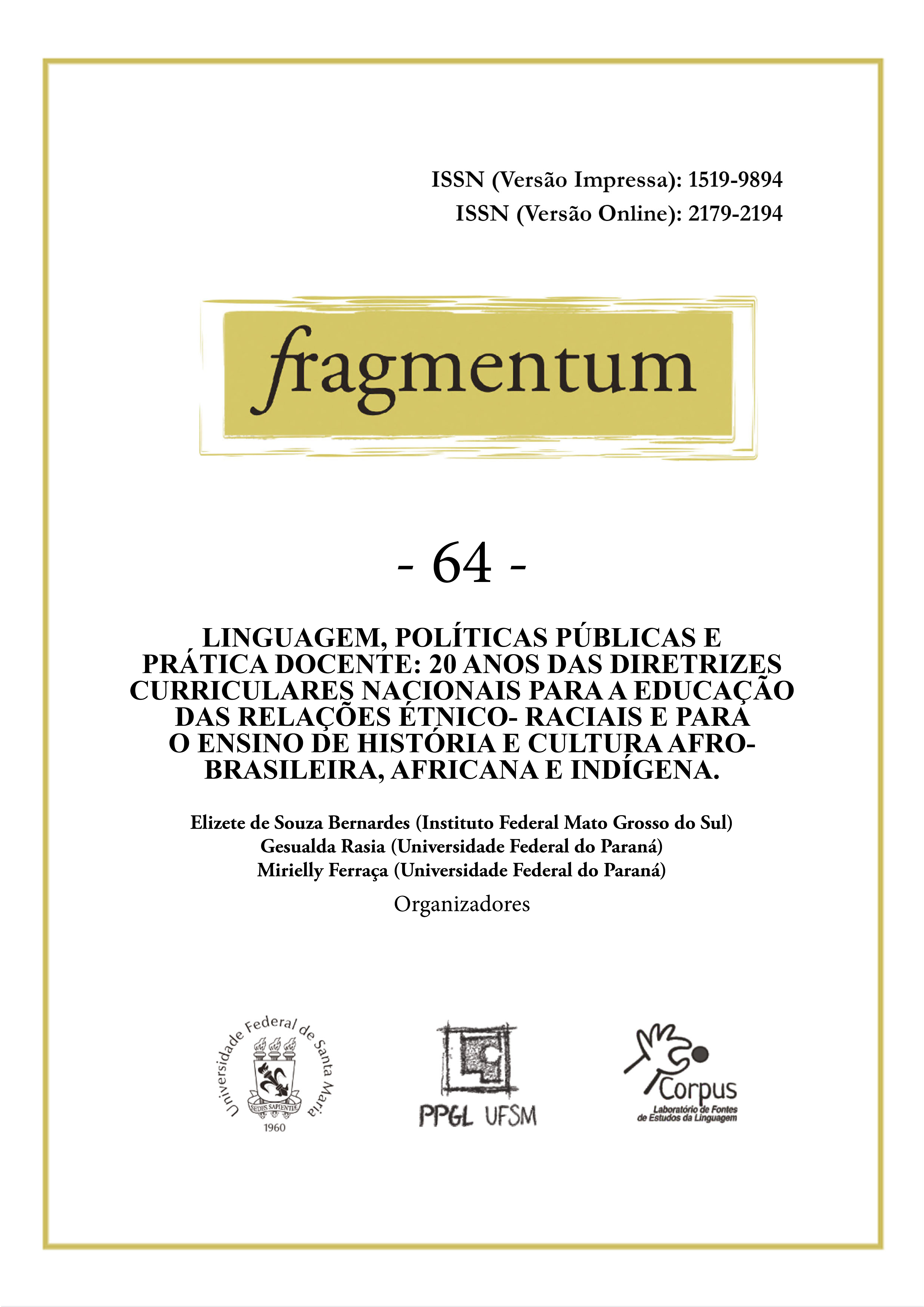 					Visualizar n. 64 (2024): Linguagem, políticas públicas e prática docente: 20 anos das Diretrizes Curriculares Nacionais para a educação das relações étnico- raciais e para o ensino de história e cultura afro-brasileira, africana e indígena.
				