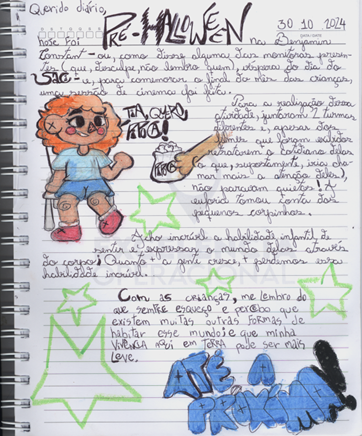 Para todes lerem —- folha de caderno, datado 30/10/2024. Nela, uma ilustração de uma criança de pele na cor marrom, cabelos ruivos, vestindo um sapato vermelho e camiseta e bermuda na cor azul, sentada numa cadeira e com a cabeça virada para a direita dizendo ‘’tia, quero mais pipoca!’’ e uma mão ao lado dela segurando um saco de pipoca. No mesmo papel, os seguintes dizeres: Querido diário, hoje foi Pré Halloween na Benjamin Constant — ou, como disse alguma das monitoras presentes (que, desculpe, não lembro quem), véspera do dia do Saci – e, para comemorar o final do mês das crianças, uma sessão de cinema foi feita. Para a realização dessa atividade, juntaram 2 turmas diferentes e, apesar dos filmes que foram exibidos retratarem o cotidiano delas (o que, supostamente, iria chamar mais atenção deles), não paravam quietos! A euforia tomou conta dos pequenos corpinhos. Acho incrível a habilidade infantil de sentir e expressar o mundo delas através do corpo; Quanto mais a gente cresce, mais perdemos essa habilidade incrível. Com as crianças, me lembro do que sempre esqueço e percebo que existem muitas outras formas de habitar esse mundo; e que minha vivência aqui em terra pode ser mais leve. Até a próxima! Ao longo do relato, existem algumas ilustrações de estrelas na cor verde.
